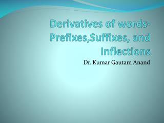 Derivatives of words- Prefixes,Suffixes , and Inflections