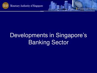 Developments in Singapore’s Banking Sector