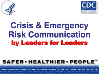 Crisis & Emergency Risk Communication by Leaders for Leaders
