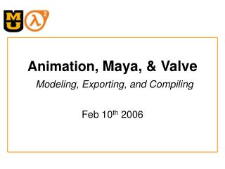 Animation, Maya, & Valve Modeling, Exporting, and Compiling