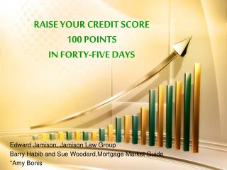 RAISE YOUR CREDIT SCORE 100 POINTS IN FORTY-FIVE DAYS