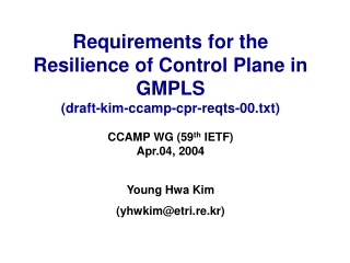 Requirements for the Resilience of Control Plane in GMPLS (draft-kim-ccamp-cpr-reqts-00.txt)