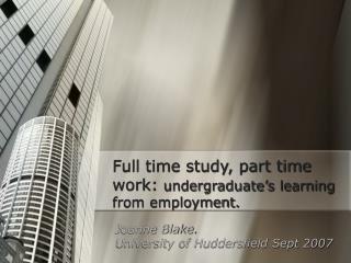 Full time study, part time work: undergraduate’s learning from employment.