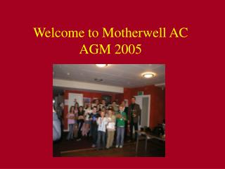 Welcome to Motherwell AC AGM 2005