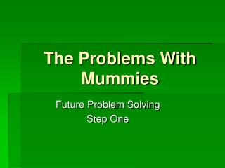 The Problems With Mummies