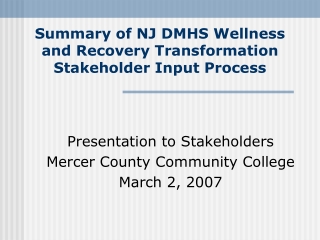 Summary of NJ DMHS Wellness and Recovery Transformation Stakeholder Input Process