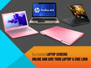 Buy branded laptops screens and give your laptop a chic look