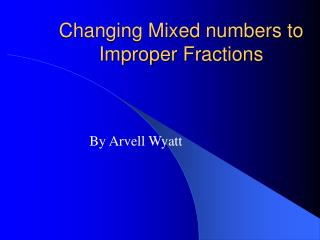 Changing Mixed numbers to Improper Fractions