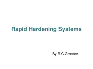 Rapid Hardening Systems
