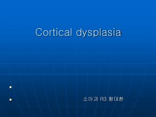 Cortical dysplasia