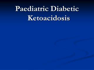 PPT - Paediatric Diabetic Ketoacidosis PowerPoint Presentation, Free ...