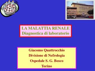 Giacomo Quattrocchio Divisione di Nefrologia Ospedale S. G. Bosco Torino