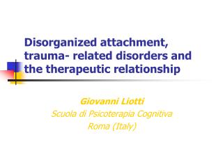 Disorganized attachment, trauma- related disorders and the therapeutic relationship