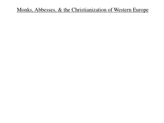 Monks, Abbesses, & the Christianization of Western Europe