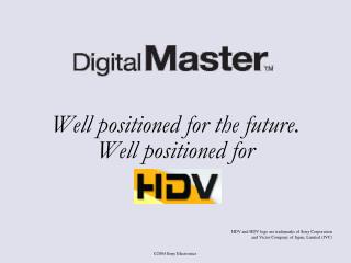 Well positioned for the future. Well positioned for