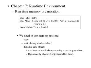Chapter 7: Runtime Environment Run time memory organization. We need to use memory to store: code static data (global va
