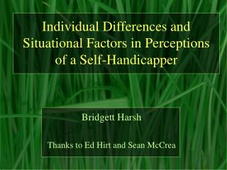 Individual Differences and Situational Factors in Perceptions of a Self-Handicapper