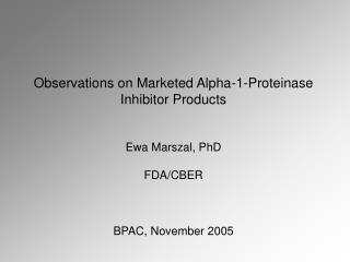 Observations on Marketed Alpha-1-Proteinase Inhibitor Products Ewa Marszal, PhD FDA/CBER