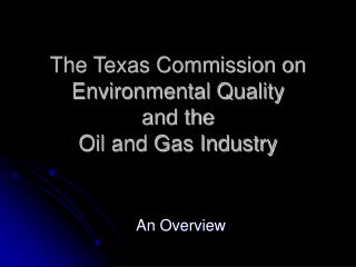 The Texas Commission on Environmental Quality and the Oil and Gas Industry