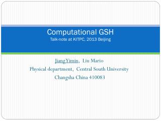 Computational GSH Talk-note at KITPC, 2013 Beijing
