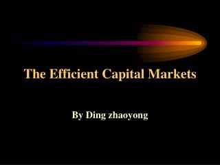 The Efficient Capital Markets