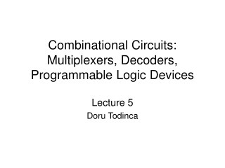 Combinational Circuits: Multiplexers, Decoders, Programmable Logic Devices