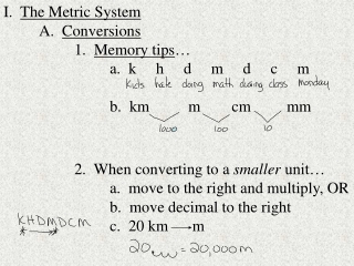 I. The Metric System 	A. Conversions 		1. Memory tips …