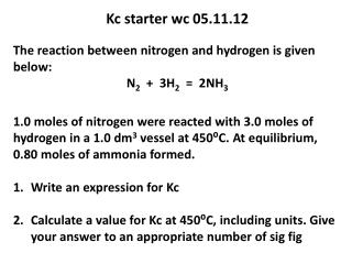 Kc starter wc 05.11.12 The reaction between nitrogen and hydrogen is given below: