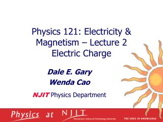 Physics 121: Electricity & Magnetism – Lecture 2 Electric Charge