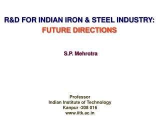 R&D FOR INDIAN IRON & STEEL INDUSTRY: FUTURE DIRECTIONS
