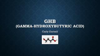 GHB (Gamma- Hydroxybutyric Acid)