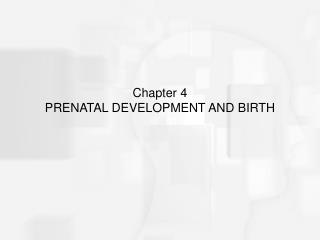 Chapter 4 PRENATAL DEVELOPMENT AND BIRTH