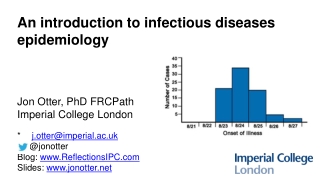 An introduction to infectious diseases epidemiology Jon Otter, PhD FRCPath