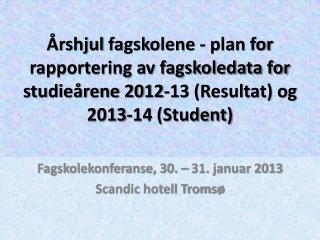 Fagskolekonferanse, 30. – 31. januar 2013 Scandic hotell Tromsø