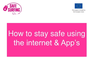SafeSurfing Module 3 How to stay safe using the internet & App’s