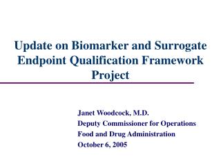 Update on Biomarker and Surrogate Endpoint Qualification Framework Project