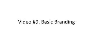 Video #9. Basic Branding