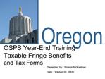 OSPS Year-End Training Taxable Fringe Benefits and Tax Forms