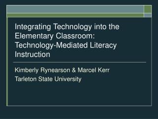 Integrating Technology into the Elementary Classroom: Technology-Mediated Literacy Instruction