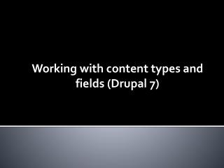 Working with content types and fields (Drupal 7)