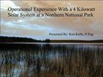 Operational Experience With a 4 Kilowatt Solar System at a Northern National Park Presented B