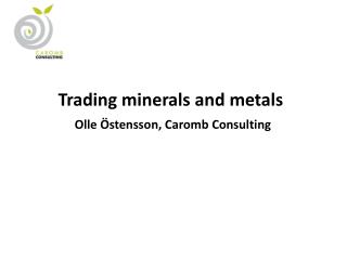 Trading minerals and metals Olle Östensson , Caromb Consulting