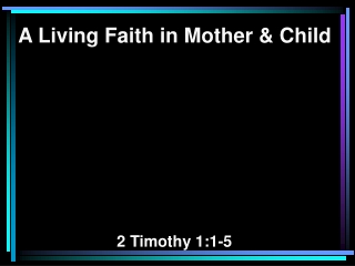 A Living Faith in Mother &amp; Child 2 Timothy 1:1-5