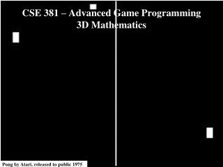 CSE 381 – Advanced Game Programming 3D Mathematics