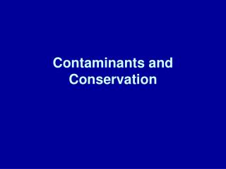 Contaminants and Conservation