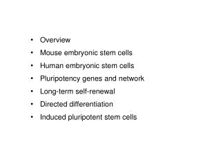 Overview Mouse embryonic stem cells Human embryonic stem cells Pluripotency genes and network Long-term self-renewal Dir