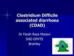 Clostridium Difficile associated diarrhoea CDAD