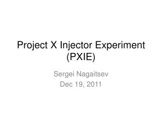 Project X Injector Experiment (PXIE)