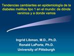 Tendencias cambiantes en epidemiolog a de la diabetes mellitus tipo 1 en el mundo: de d nde venimos y a donde vamos