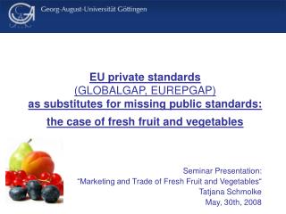 EU private standards (GLOBALGAP, EUREPGAP) as substitutes for missing public standards: the case of fresh fruit and veg